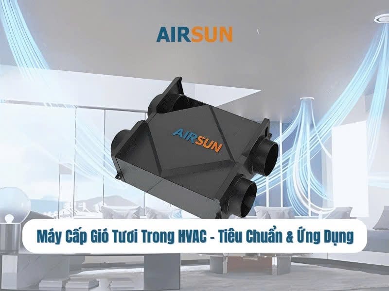 Máy Cấp Gió Tươi Trong HVAC – Tiêu Chuẩn & Ứng Dụng 1 z6910107437830 13d5b5004973cfe976c91d7674c2d9a6