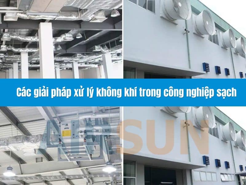 Các giải pháp xử lý không khí trong công nghiệp sạch