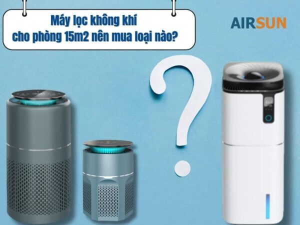 Máy lọc không khí cho phòng 15m2 nên mua loại nào?