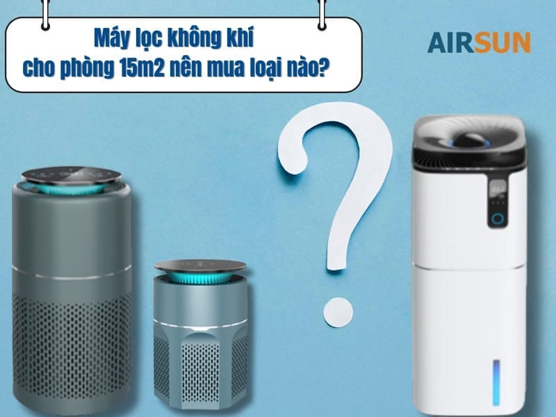 Máy lọc không khí cho phòng 15m2 nên mua loại nào?